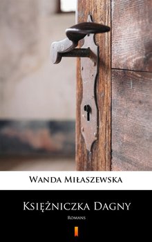 Księżniczka Dagny - Miłaszewska Wanda