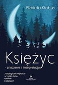 Księżyc. Znaczenie i interpretacja. Astrologiczne wsparcie w Twoim życiu, rodzinie i relacjach - Kłobus Elżbieta