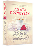 Kto by się spodziewał? Tom 3 - Przybyłek Agata