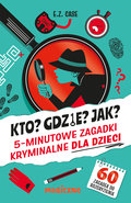 Kto? Gdzie? Jak? 5-minutowe zagadki kryminalne dla dzieci - Case E.Z.