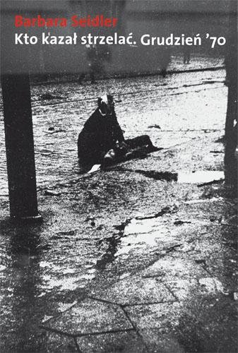Kto Kazał Strzelać. Grudzień ’70