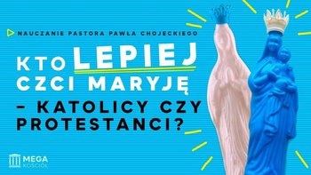 Kto lepiej czci Maryję - katolicy czy protestanci? Pastor Paweł Chojecki, Nauczanie, 2023.08.13 - Idź Pod Prąd Nowości - podcast - Opracowanie zbiorowe
