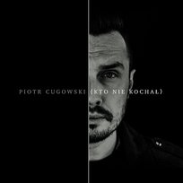 Kto Nie Kochał Piotr Cugowski