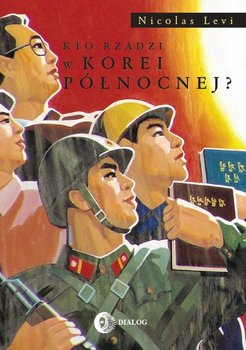 Kto rządzi w Korei Północnej? - Levi Nicolas