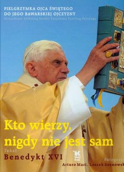 Kto Wierzy, Nigdy nie Jest Sam. Pielgrzymka Ojca Świętego do Jego Bawarskiej Ojczyzny - Benedykt XVI, Mari Arturo, Sosnowski Leszek