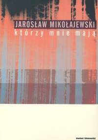 KTORZY MNIE MAJA - Mikołajewski Jarosław