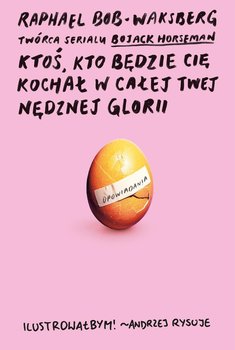 Ktoś, kto będzie cię kochał w całej twej nędznej glorii - Bob-Waksberg Raphael