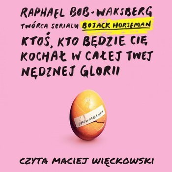 Ktoś kto cię będzie kochał w całej twej nędznej glorii - Bob-Waksberg Raphael