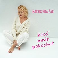 Ktoś mnie pokochał Katarzyna Żak