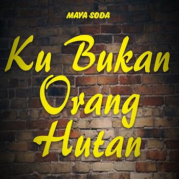 Ku Bukan Orang Hutan - Maya Soda