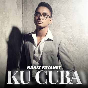 Ku Cuba - HARIZ FAYAHET