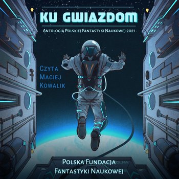 Ku Gwiazdom: Antologia Polskiej Fantastyki Naukowej 2021 - Opracowanie zbiorowe