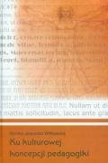 Ku Kulturowej Koncepcji Pedagogiki Fragmenty i Ogarnięcie - Jaworska-Witkowska Monika