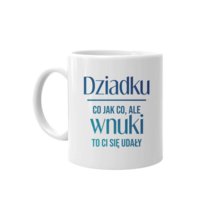 Kubek ceramiczny Dziadku, co jak co, ale wnuki to Ci się udały - kubek dla dziadka 330 ml, Koszulkowy