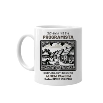 Kubek ceramiczny Gdybym nie był programistą, byłbym najsłynniejszym Janem Pawłem z Adamczychy w historii 330 ml, Koszulkowy - Koszulkowy