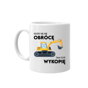 Kubek ceramiczny Gdzie się nie obrócę, tam coś wykopię - dla operatora koparki 330 ml, Koszulkowy - Koszulkowy