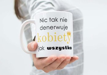 Kubek ceramiczny, KS21 - Nic tak nie denerwuje kobiety jak wszystko, No name, biały - No name