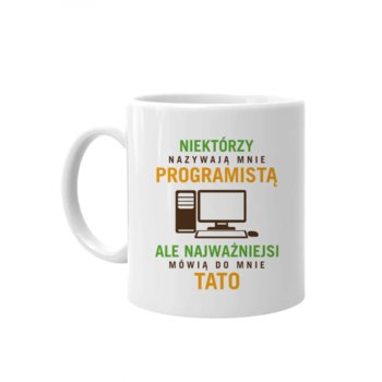 Kubek ceramiczny Niektórzy Nazywają Mnie Programistą, Ale Najważniejsi Mówią Do Mnie Tato - Na Prezent Dla Programisty - Koszulkowy