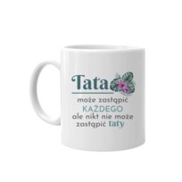 Kubek ceramiczny Prezent na dzień ojca dla taty Tata Może Zastąpić Każdego - Prezent Dla Taty