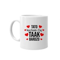 Kubek ceramiczny Prezent na dzień ojca Tato, Kocham Cię Taak Bardzo - Prezent Dla Taty