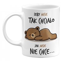 Kubek ceramiczny Żeby Misie Tak Chciało, Jak Misie Nie Chce. GiTees 330 ml