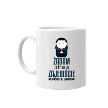 Kubek dla fanów serialu 1670 Żądam, żeby było z ajebiście - najpóźniej od czwartku  - Koszulkowy