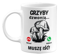 Kubek Grzyby Dzwonią, Muszę Iść! Śmieszny Kubek Na Prezent Dla Grzybiarza, 330Ml