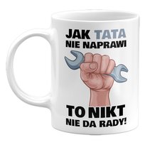 Kubek Jak Tata Nie Naprawi, To Nikt Nie Da Rady! Prezent Na Dzień Ojca, 330Ml