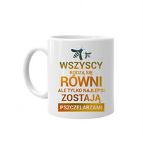 Kubek Koszulkowy Wszyscy rodzą się równi, ale tylko najlepsi zostają pszczelarzami, 8,2x9,5 cm Koszulkowy
