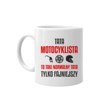 Kubek na prezent dla taty Tata motocyklista to taki normalny tata, tylko fajniejszy