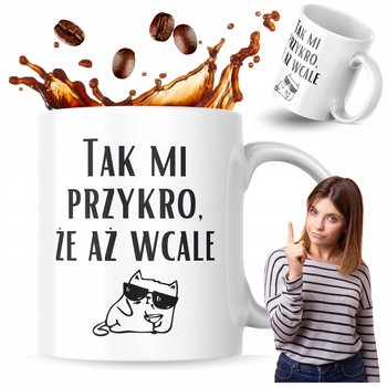 Kubek z nadrukiem 330 ml Tak Mi Przykro, Że Aż Wcale Kubek do Kawy Prezent - Inny producent