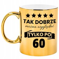 Kubek Zloty Na 60 Urodziny Sześćdziesiąte Na Prezent Śmieszny Zabawny
