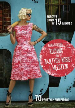 Kuchnia dla zajętych kobiet i mężczyzn - Ładocha Daria
