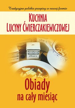 Kuchnia Lucyny Ćwierczakiewiczowej. Obiady na cały miesiąc - Baranowska Joanna