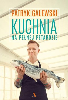 Kuchnia na pełnej petardzie - Patryk Galewski