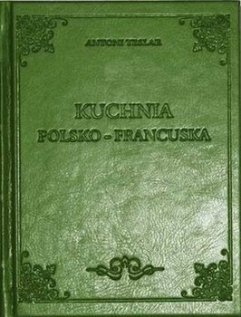 Kuchnia polsko-francuska - Teslar Antoni