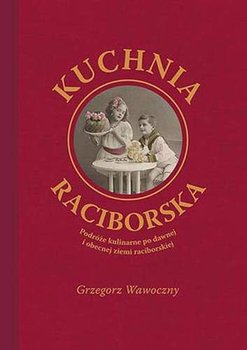 Kuchnia raciborska - Wawoczny Grzegorz