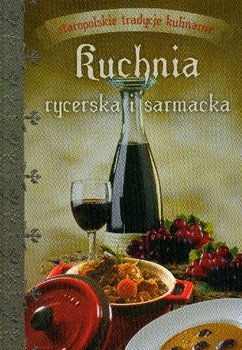 Kuchnia Rycerska i Sarmacka - Opracowanie zbiorowe