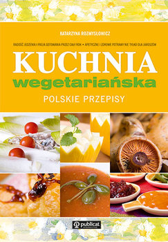 Kuchnia wegetariańska. Polskie przepisy - Rozmysłowicz Katarzyna