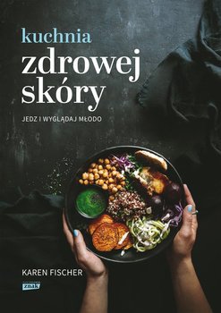 Kuchnia zdrowej skóry. Jedz i wyglądaj młodo - Fischer Karen