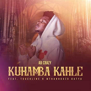 Kuhamba Kahle - AB Crazy feat. Mthandazo Gatya, Touchline