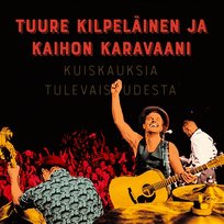 Kuiskauksia tulevaisuudesta Tuure Kilpeläinen ja Kaihon Karavaani