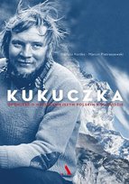 Kukuczka. Opowieść o najsłynniejszym polskim himalaiście Pietraszewski Marcin, Kortko Dariusz