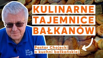Kulinarne tajemnice Bałkanów. Pastor Chojecki o kuchni bałkańskiej - Idź Pod Prąd Nowości - podcast - Opracowanie zbiorowe
