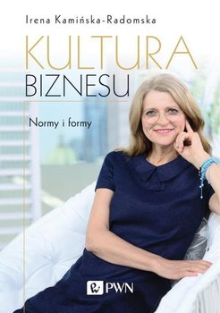 Kultura biznesu. Normy i formy - Kamińska-Radomska Irena