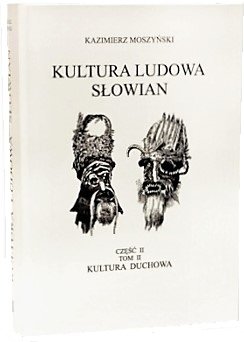Kultura Ludowa Słowian. Kultura duchowa. Część 2. Tom 2 - Moszyński Kazimierz