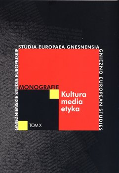 Kultura, media, etyka. Monografie. Tom 10 - Opracowanie zbiorowe