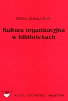 Kultura organizacyjna w bibliotekach - Zybert Elżbieta Barbara