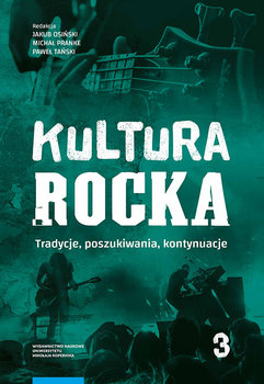 Kultura rocka. Tradycje, poszukiwania, kontynuacje. Tom 3 - Opracowanie zbiorowe