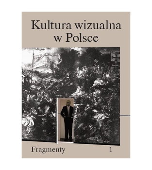 Kultura wizualna w Polsce. Fragmenty - Kurz Iwona, Kwiatkowska Paulina, Szcześniak Magda